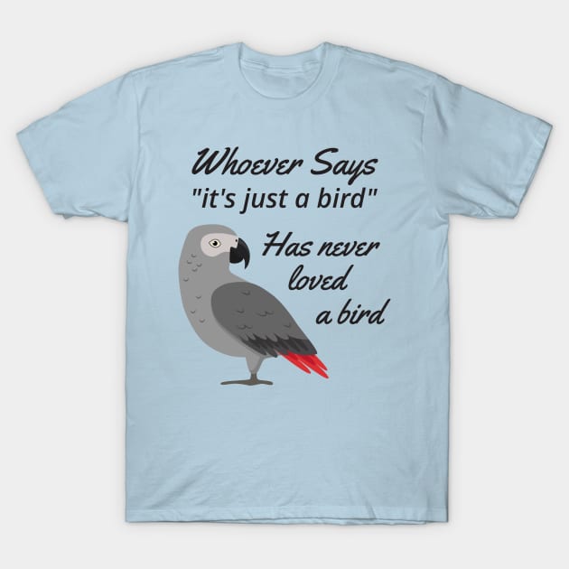 Just A Bird - African Grey Parrot T-Shirt by Einstein Parrot